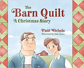 The Barn Quilt, A Christmas Story, by Patti Michaels, illustrated by Nate Myers.