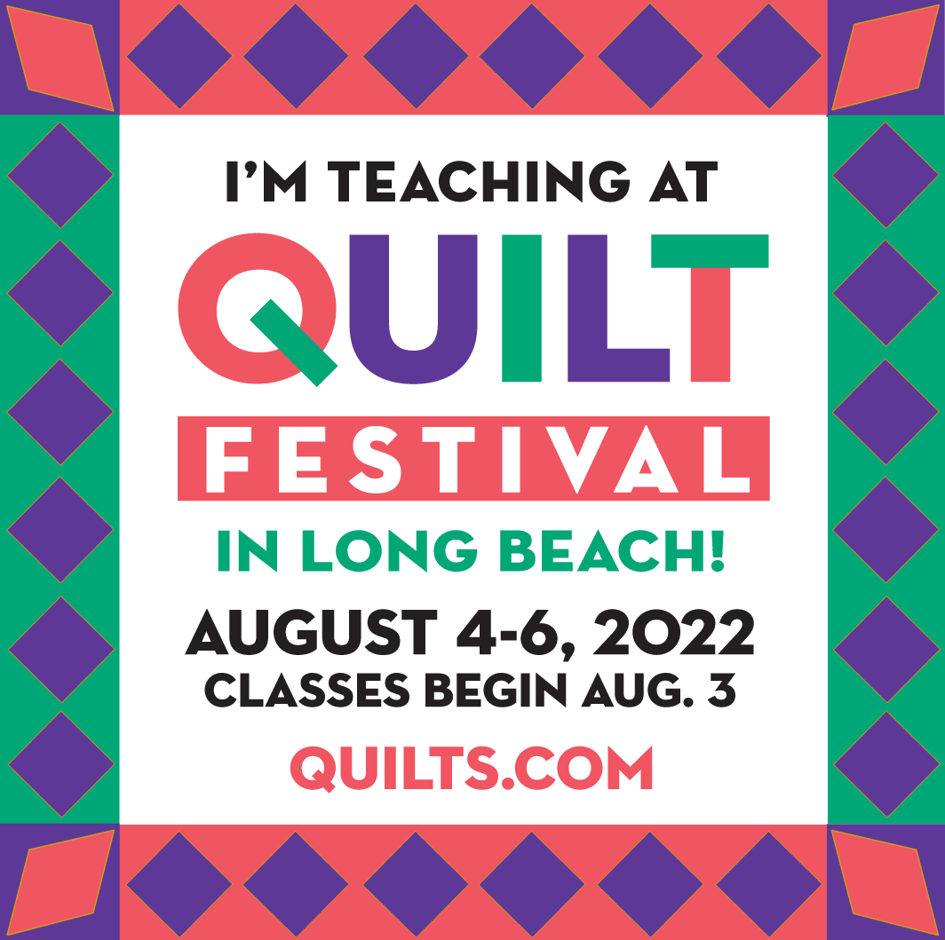 I'm teaching at Quilt Festival Long Beach